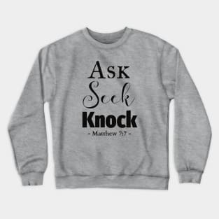 Ask, seek, knock bible quote Crewneck Sweatshirt